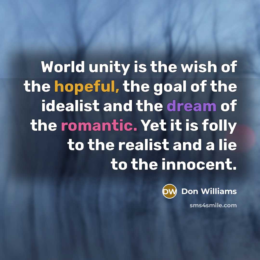 “World unity is the wish of the hopeful, the goal…” quote by Don Williams