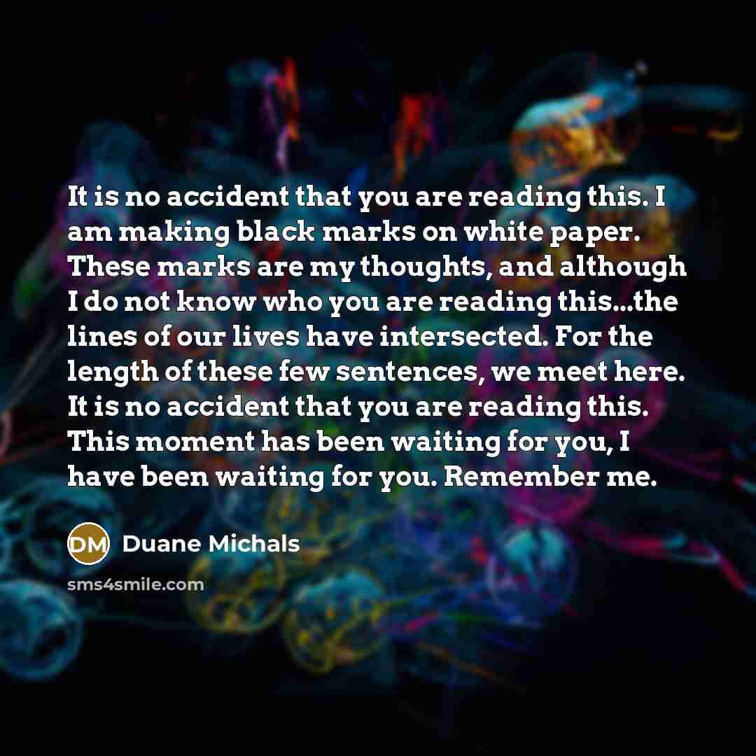 “It is no accident that you are reading this. I…” quote by Duane Michals