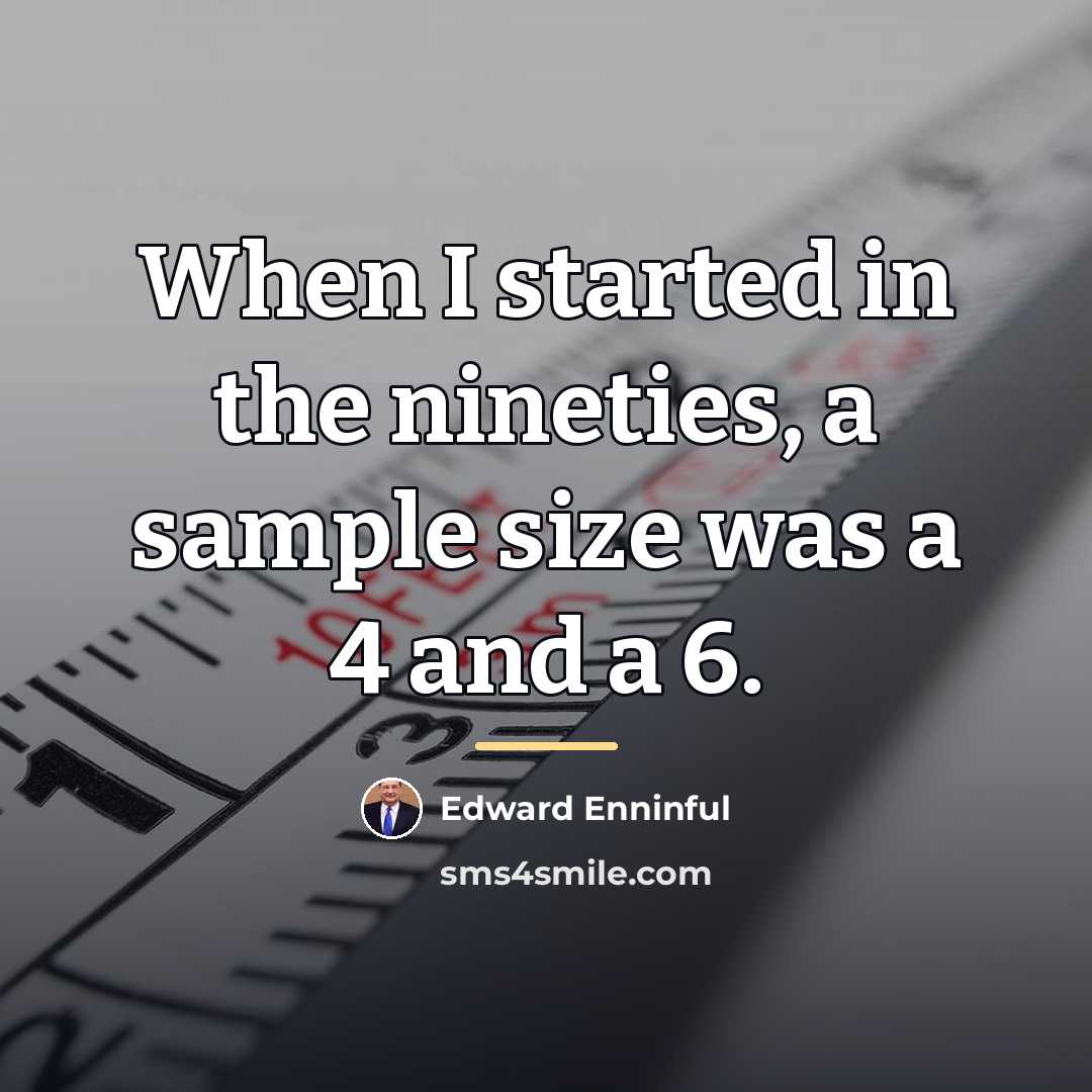 “When I started in the nineties, a sample size was…” quote by Edward Enninful