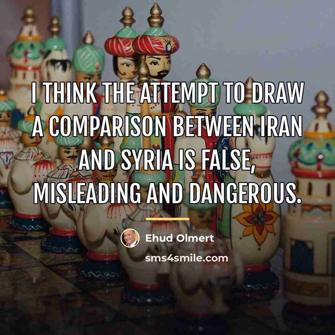 “I think the attempt to draw a comparison between Iran…” quote by Ehud Olmert