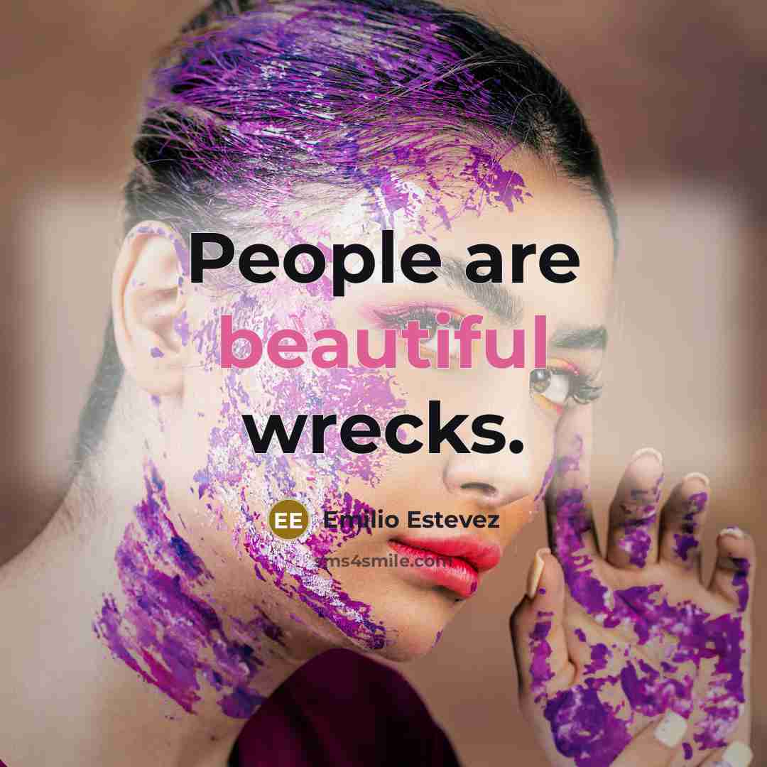 “People are beautiful wrecks.…” quote by Emilio Estevez