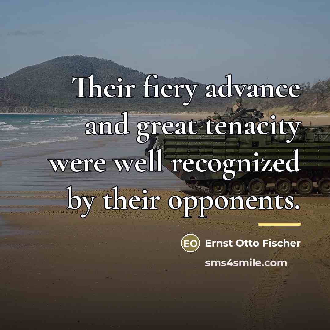 “Their fiery advance and great tenacity were well recognized by…” quote by Anonymous
