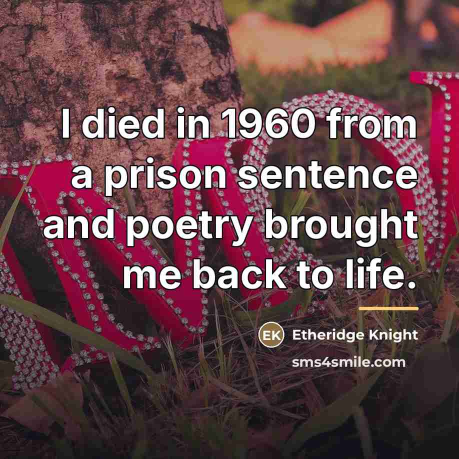 “I died in 1960 from a prison sentence and poetry…” quote by Etheridge Knight
