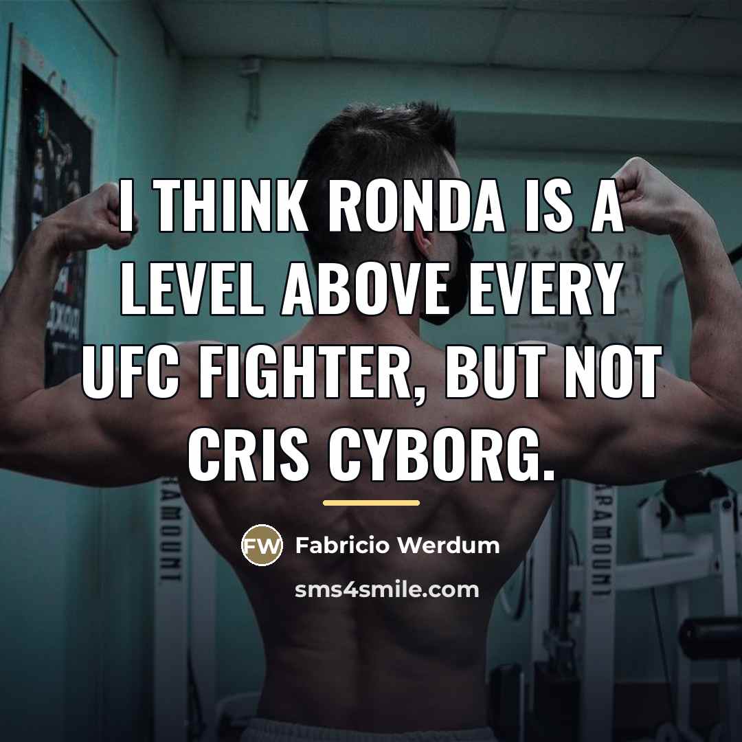 “I think Ronda is a level above every UFC fighter,…” quote by Fabricio Werdum