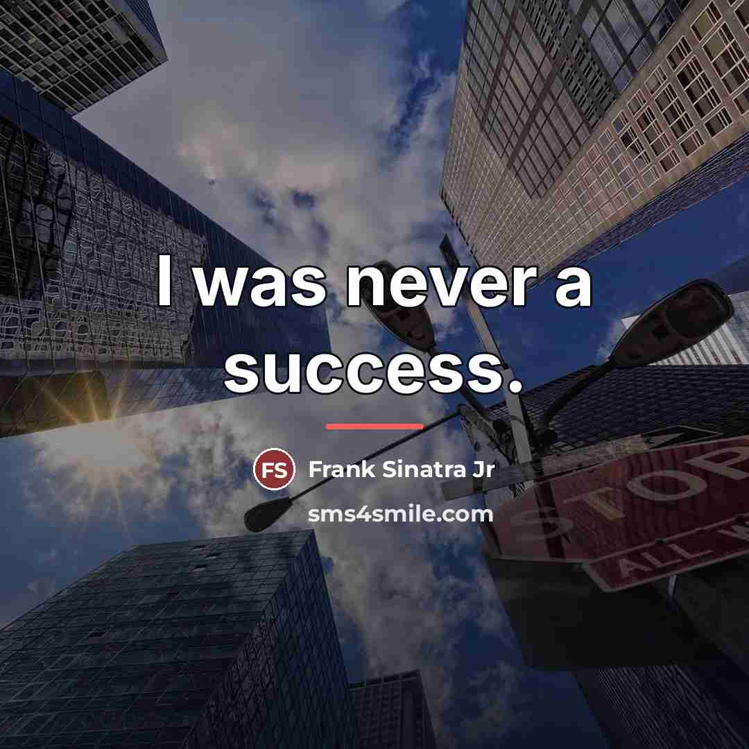 “I was never a success.…” quote by Frank Sinatra Jr