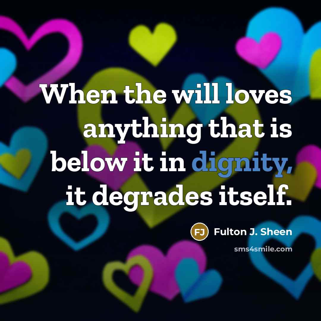 “When the will loves anything that is below it in…” quote by Fulton J. Sheen