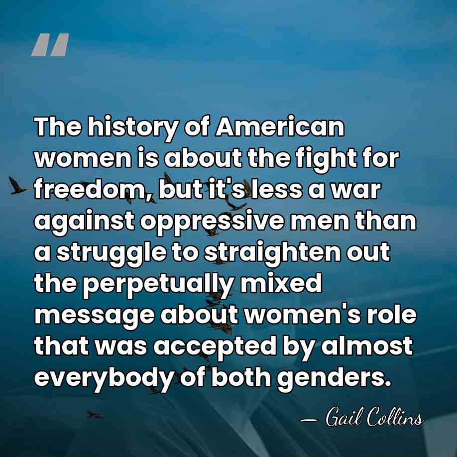 The history of American women is about the fight for freedom, but&hellip; - Gail Collins