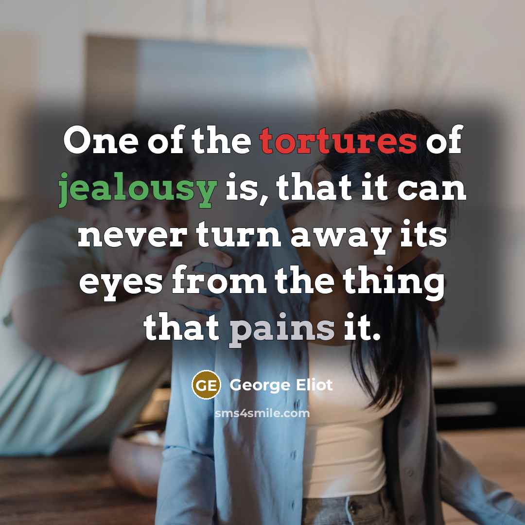 “One of the tortures of jealousy is, that it can…” quote by George Eliot