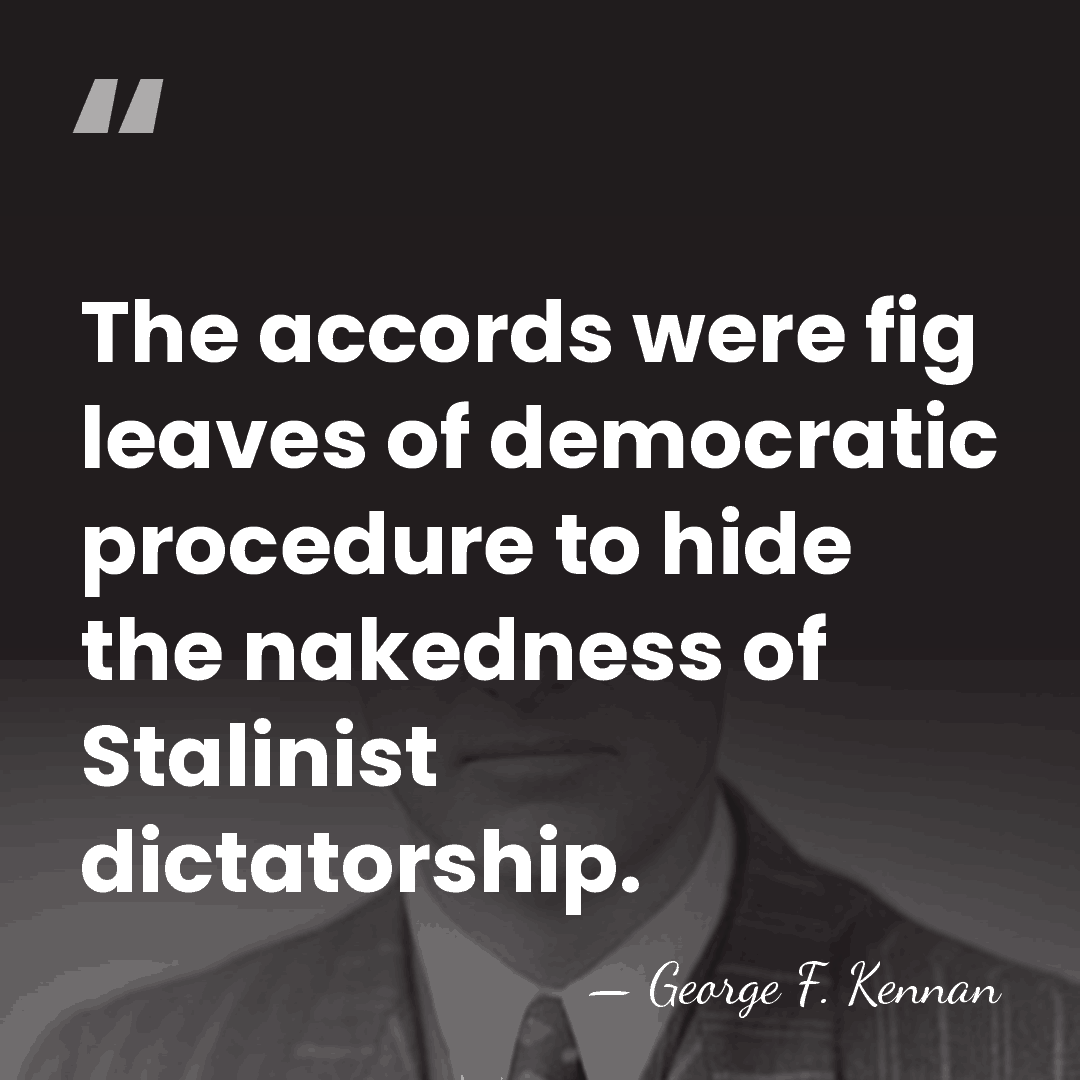 The accords were fig leaves of democratic procedure to hide the nakedness&hellip; - George F. Kennan
