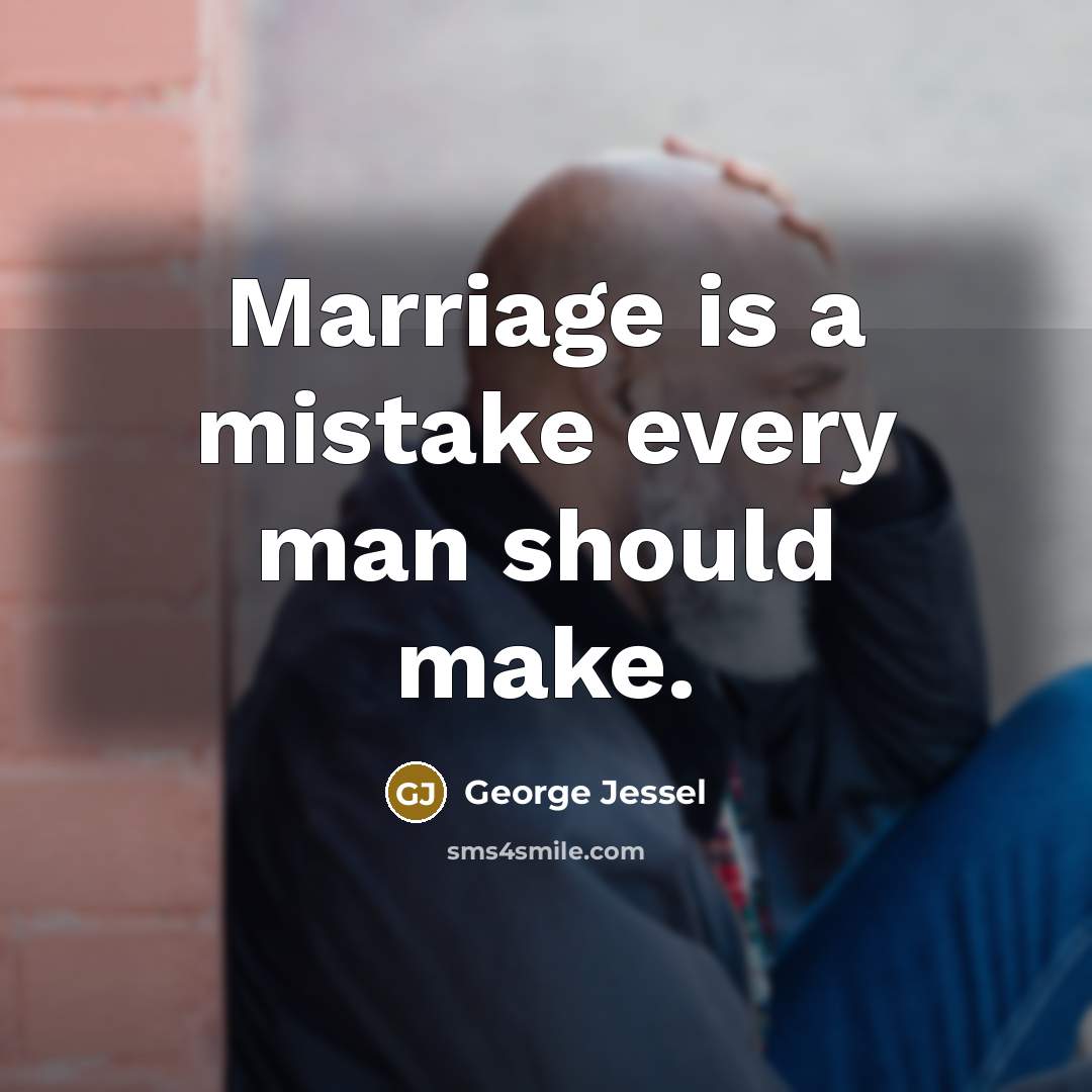 “Marriage is a mistake every man should make.…” quote by George Jessel