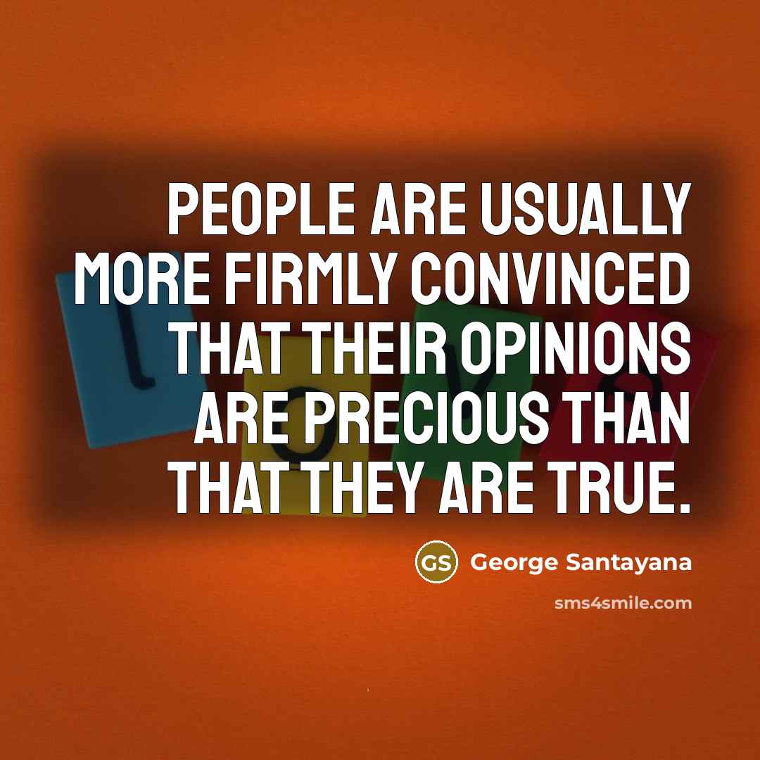 “People are usually more firmly convinced that their opinions are…” quote by George Santayana