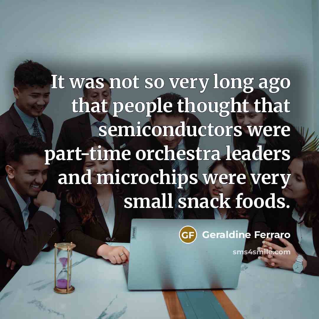 “It was not so very long ago that people thought…” quote by Geraldine Ferraro