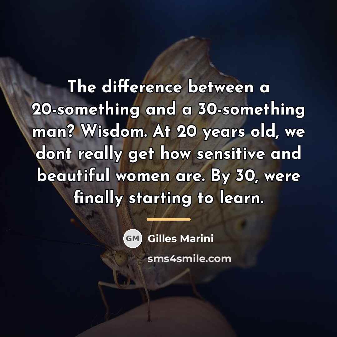 “The difference between a 20-something and a 30-something man? Wisdom.…” quote by Gilles Marini