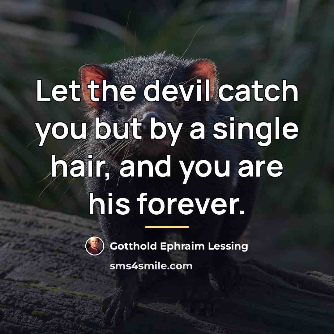 “Let the devil catch you but by a single hair,…” quote by Gotthold Ephraim Lessing