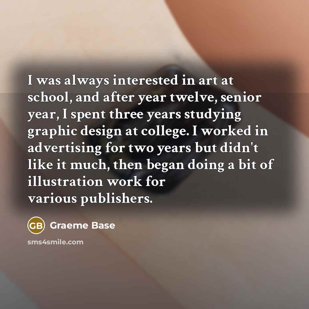“I was always interested in art at school, and after…” quote by Graeme Base