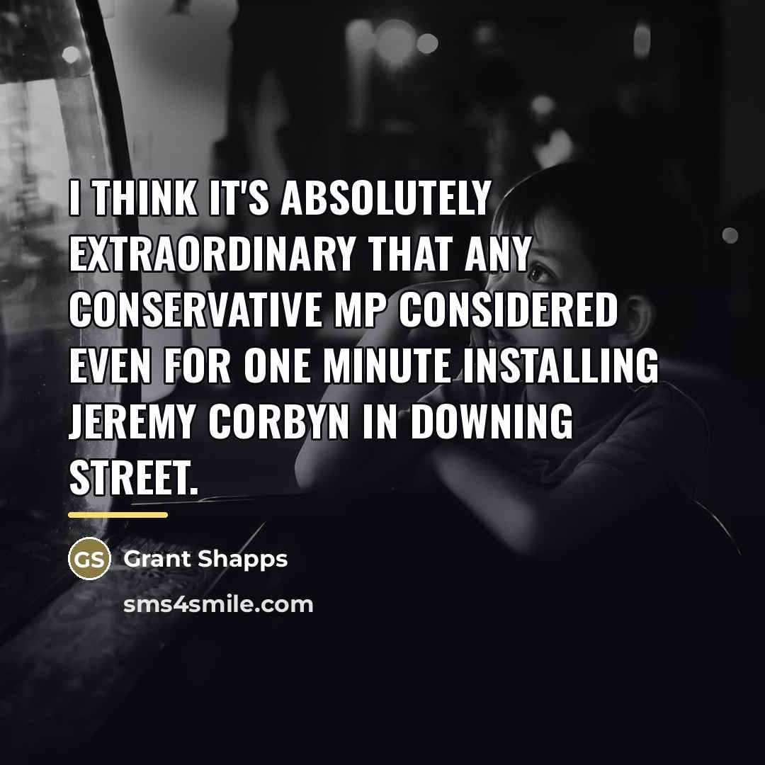 “I think it's absolutely extraordinary that any Conservative MP considered…” quote by Grant Shapps