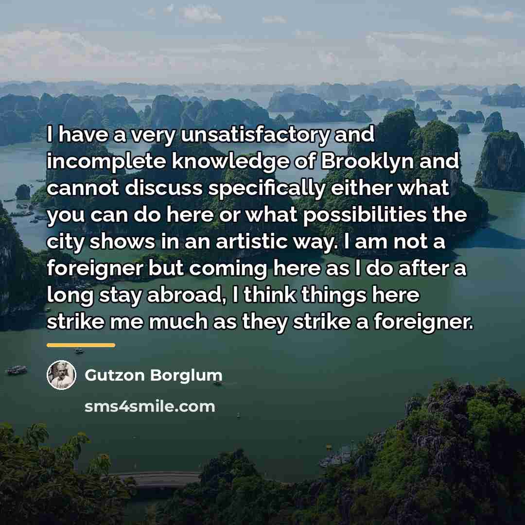 “I have a very unsatisfactory and incomplete knowledge of Brooklyn…” quote by Gutzon Borglum