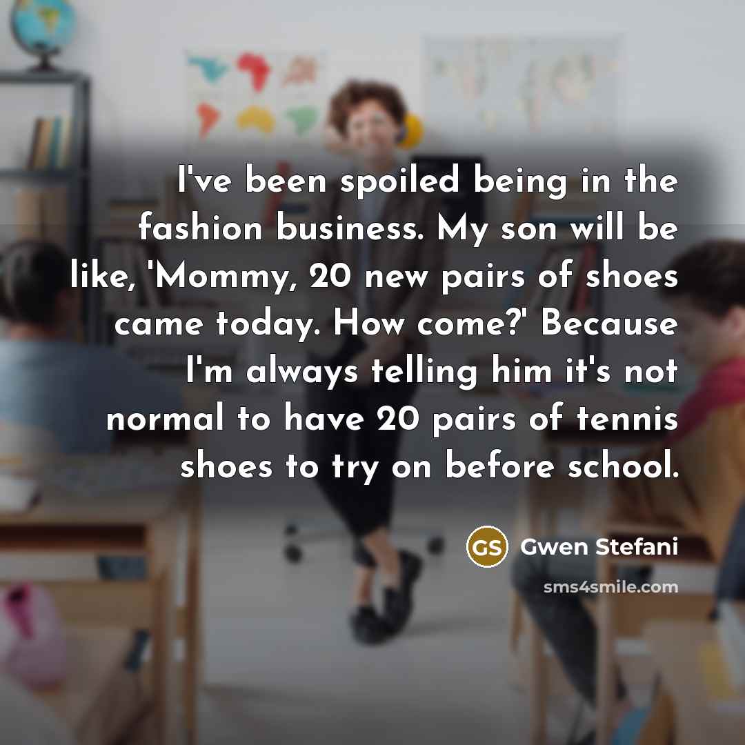 “I've been spoiled being in the fashion business. My son…” quote by Gwen Stefani