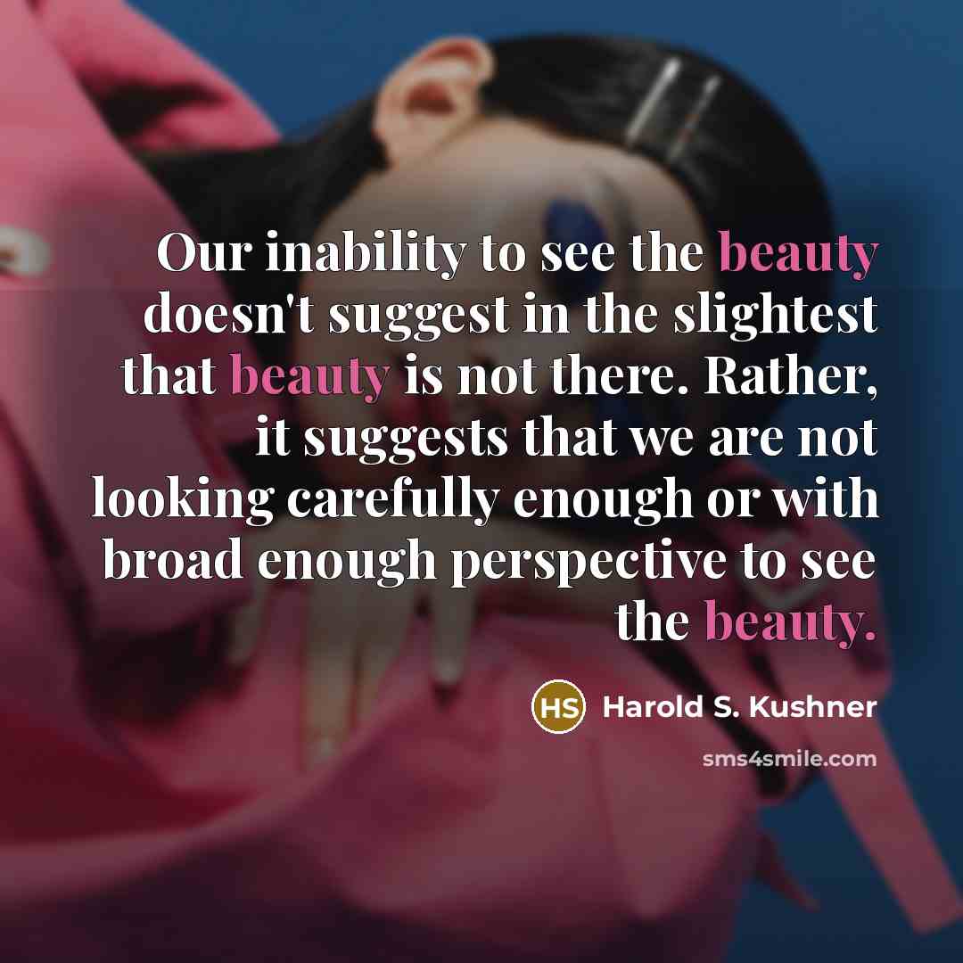 “Our inability to see the beauty doesn't suggest in the…” quote by Harold S. Kushner