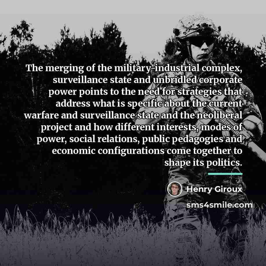“The merging of the military-industrial complex, surveillance state and unbridled…” quote by Henry Giroux