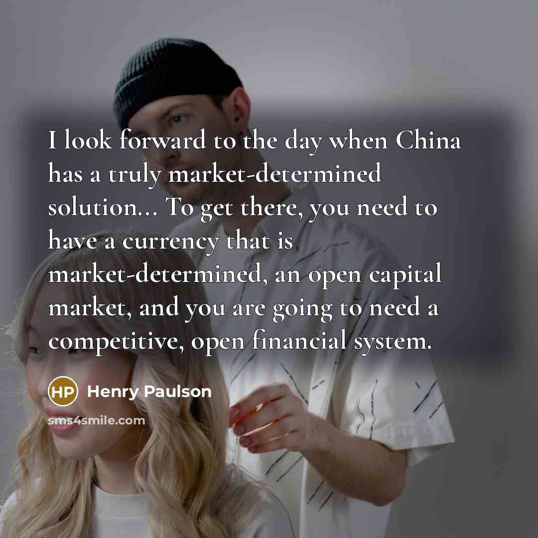 “I look forward to the day when China has a…” quote by Henry Paulson