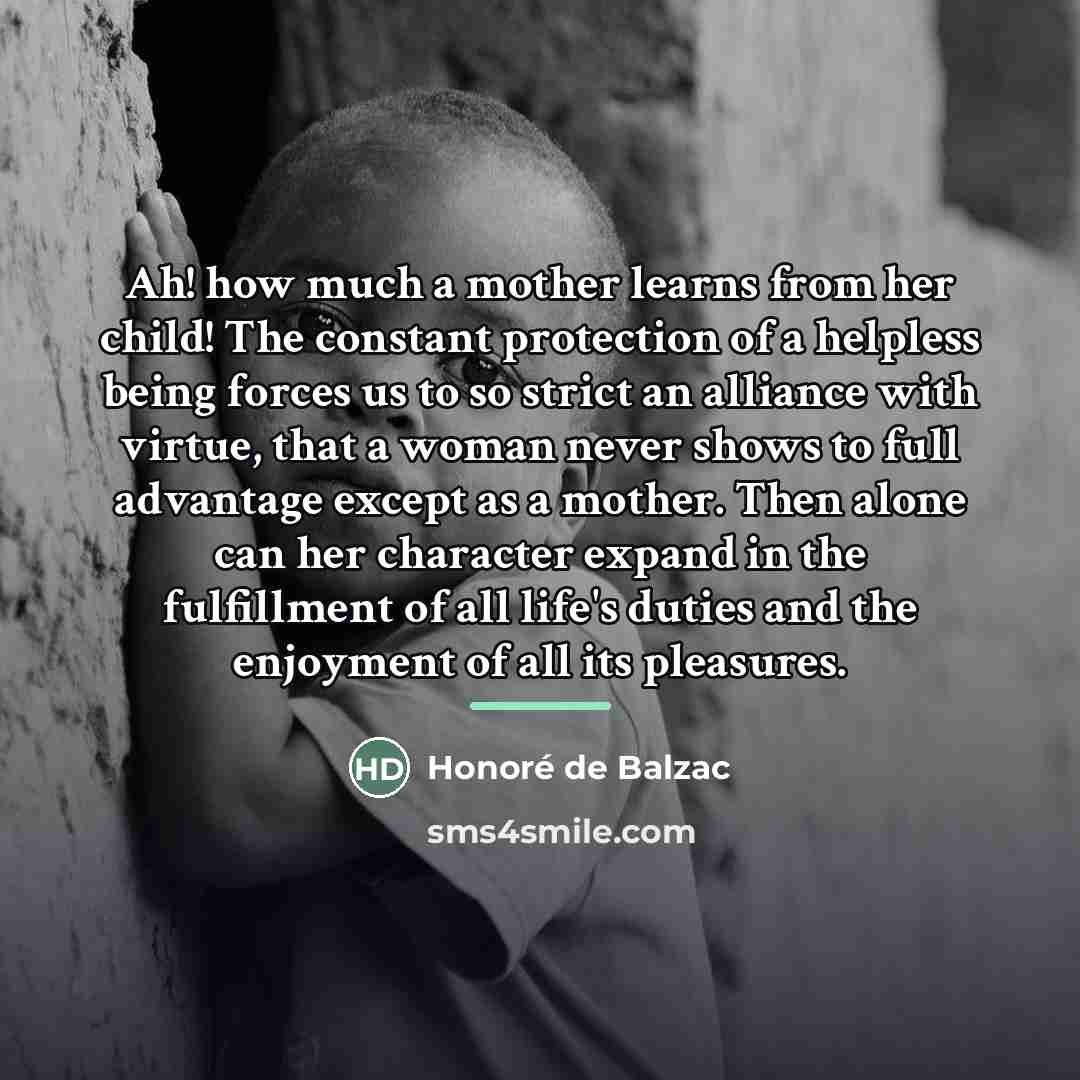 “Ah! how much a mother learns from her child! The…” quote by Honore de Balzac