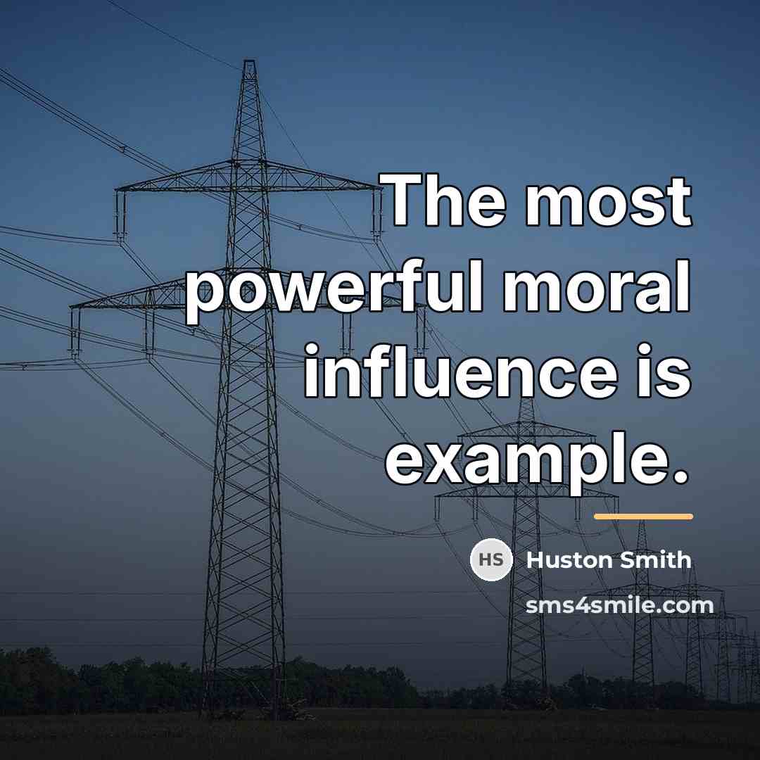 “The most powerful moral influence is example.…” quote by Huston Smith