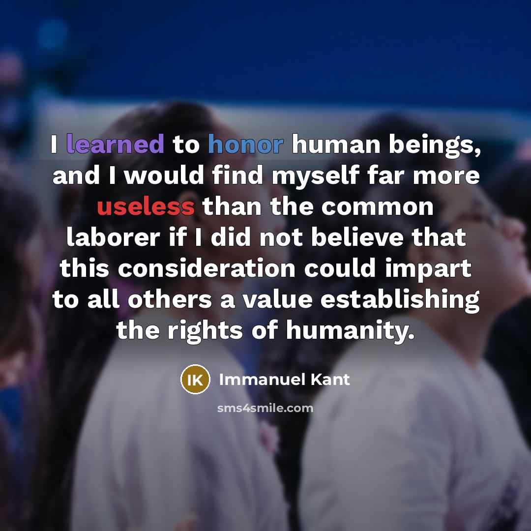 “I learned to honor human beings, and I would find…” quote by Immanuel Kant