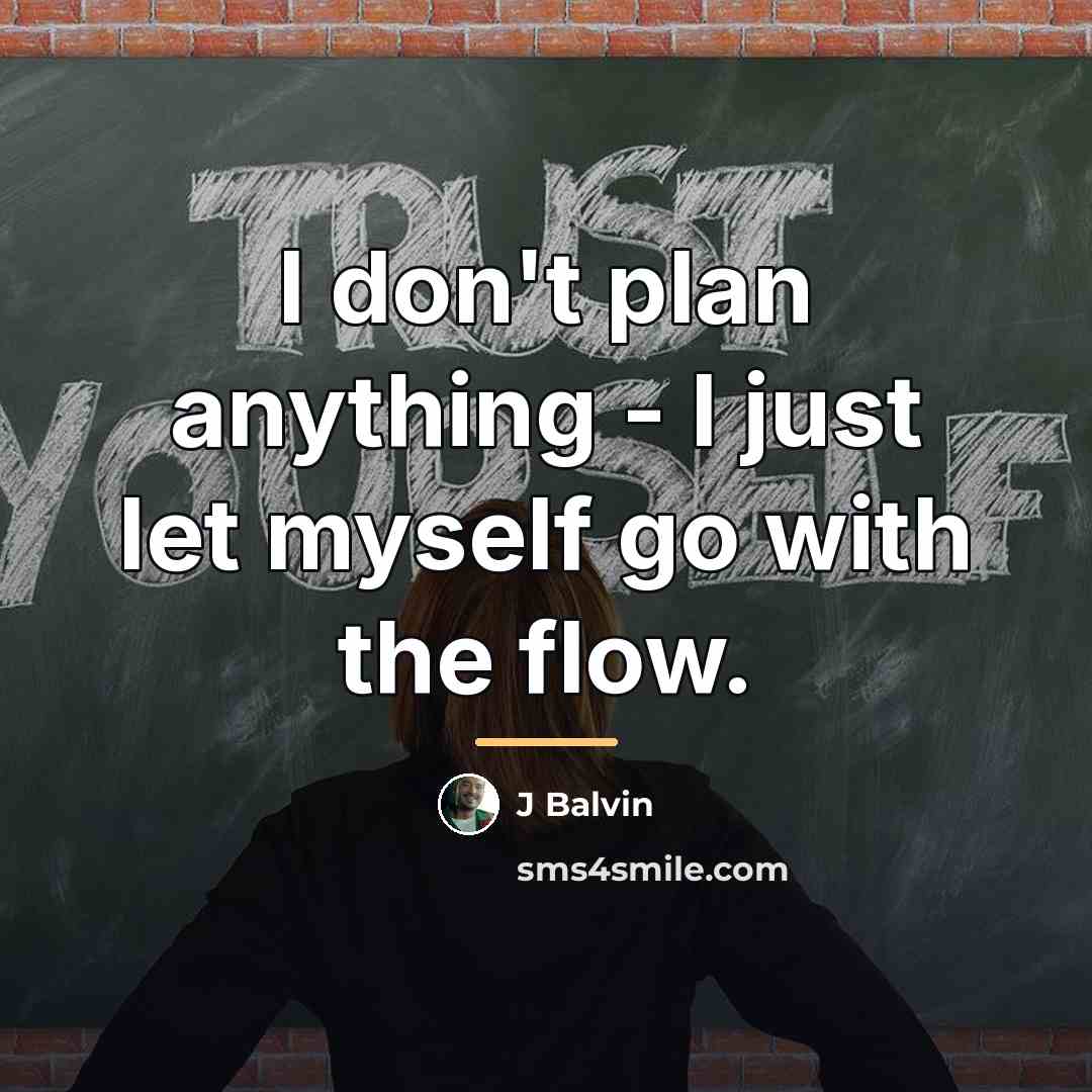 “I don't plan anything - I just let myself go…” quote by J Balvin