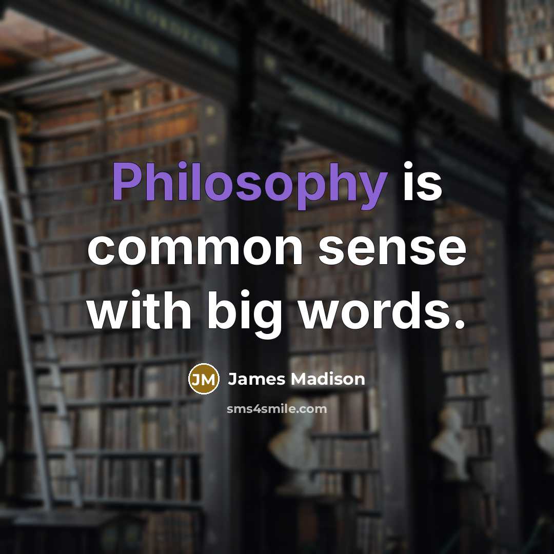 “Philosophy is common sense with big words.…” quote by James Madison