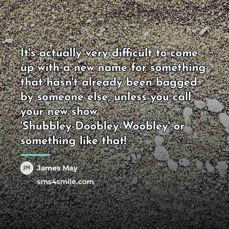 “It's actually very difficult to come up with a new…” quote by James May