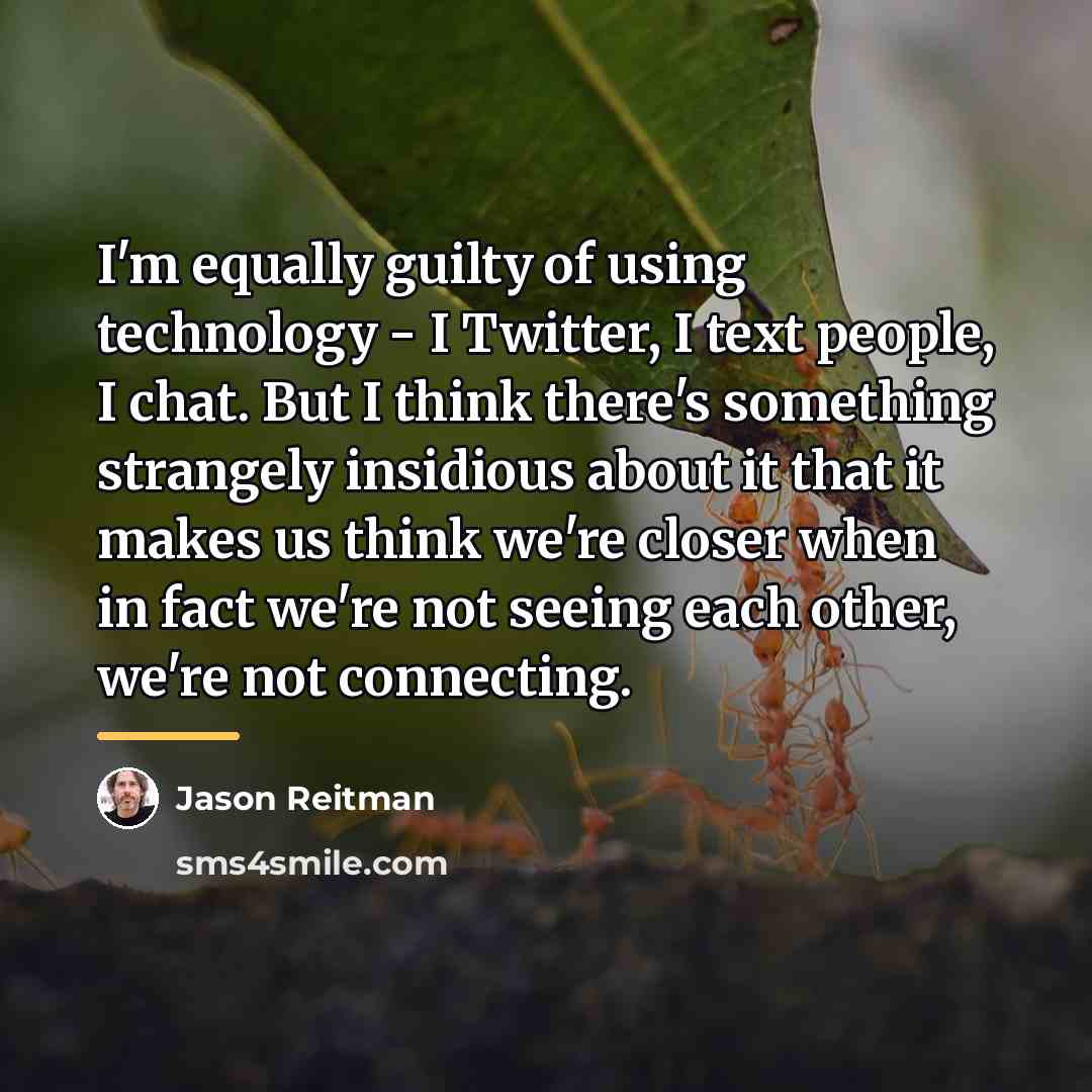 “I'm equally guilty of using technology - I Twitter, I…” quote by Jason Reitman