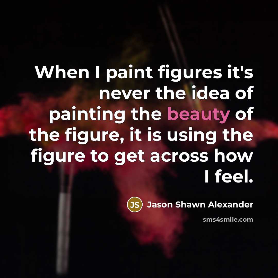 “When I paint figures it's never the idea of painting…” quote by Jason Shawn Alexander