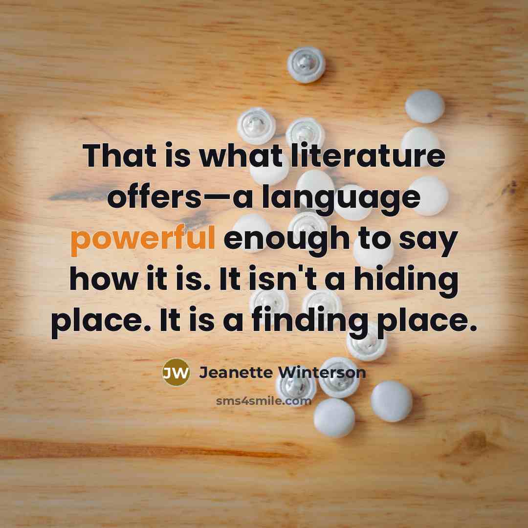 “That is what literature offers—a language powerful enough to say…” quote by Jeanette Winterson