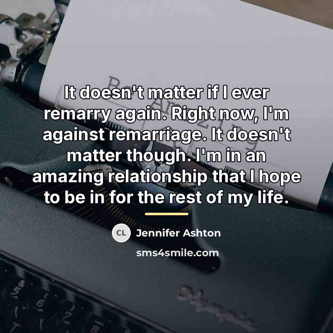 “It doesn't matter if I ever remarry again. Right now,…” quote by Jennifer Ashton