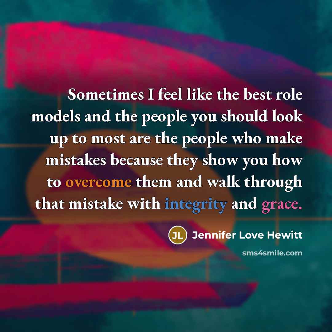“Sometimes I feel like the best role models and the…” quote by Jennifer Love Hewitt