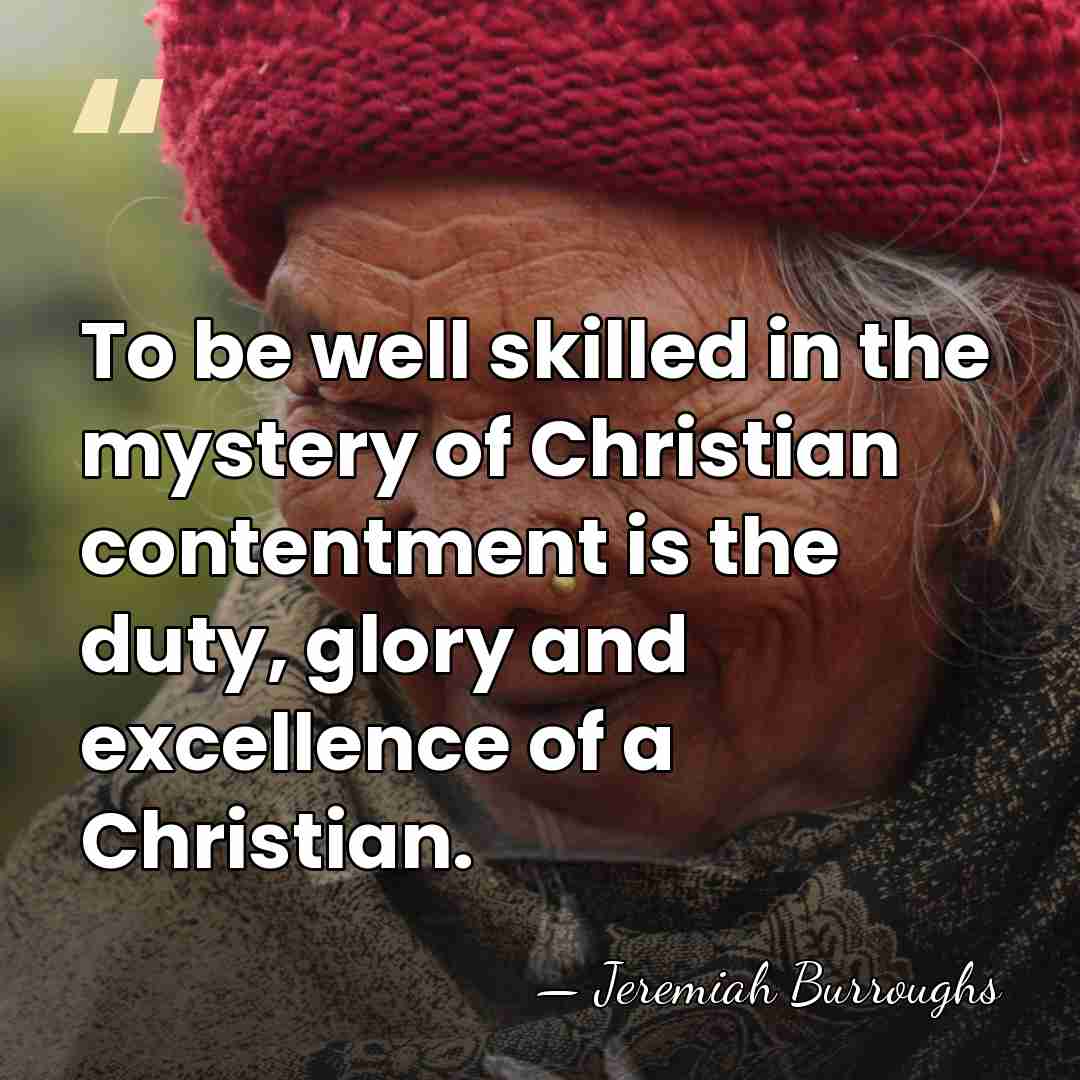 To be well skilled in the mystery of Christian contentment is the&hellip; - Jeremiah Burroughs