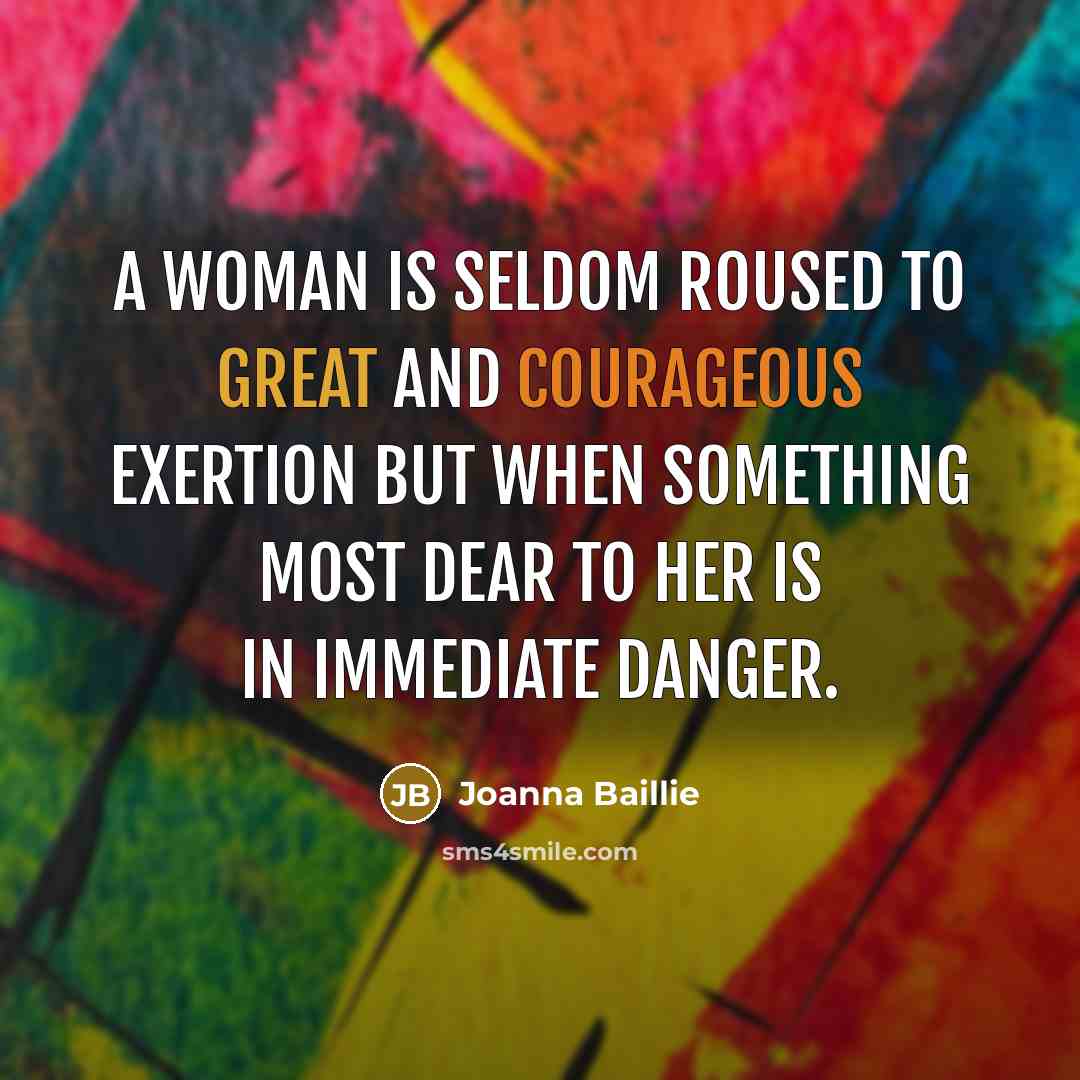 “A woman is seldom roused to great and courageous exertion…” quote by Joanna Baillie