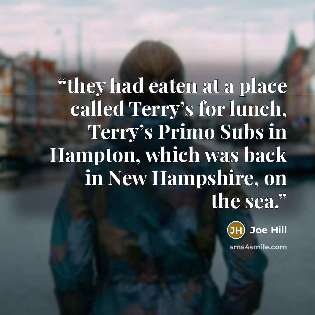 “they had eaten at a place called Terry’s for lunch, Terry’s Primo Subs in Hampton, which was back in New Hampshire, on the sea.” quote by Joe Hill