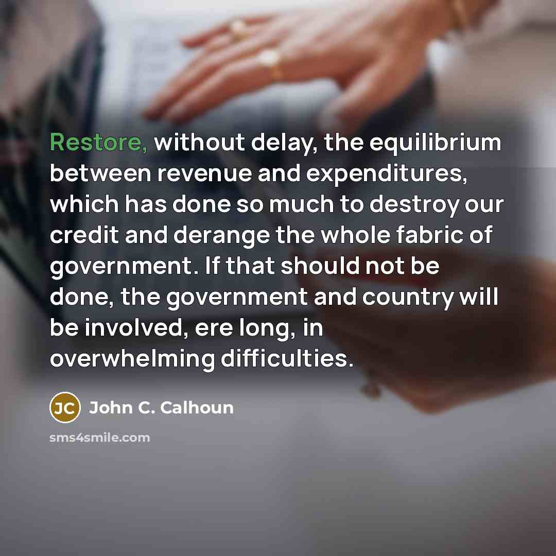 “Restore, without delay, the equilibrium between revenue and expenditures, which…” quote by John C. Calhoun
