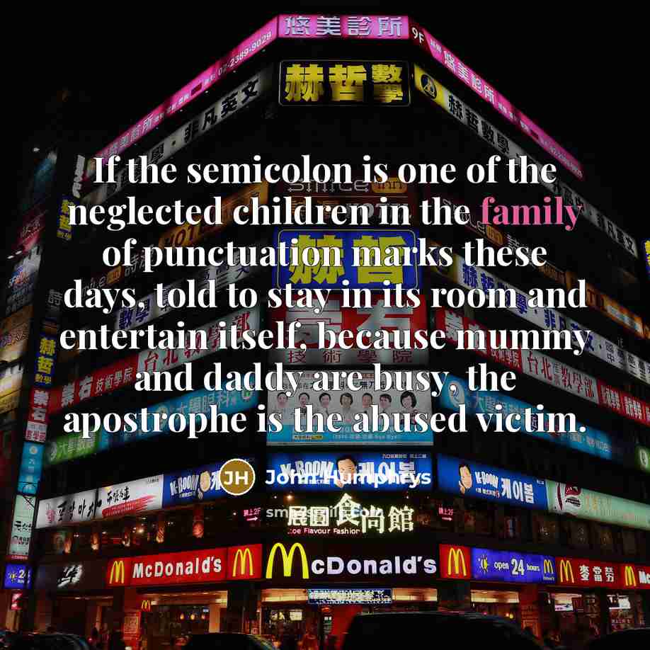 “If the semicolon is one of the neglected children in…” quote by John Humphrys