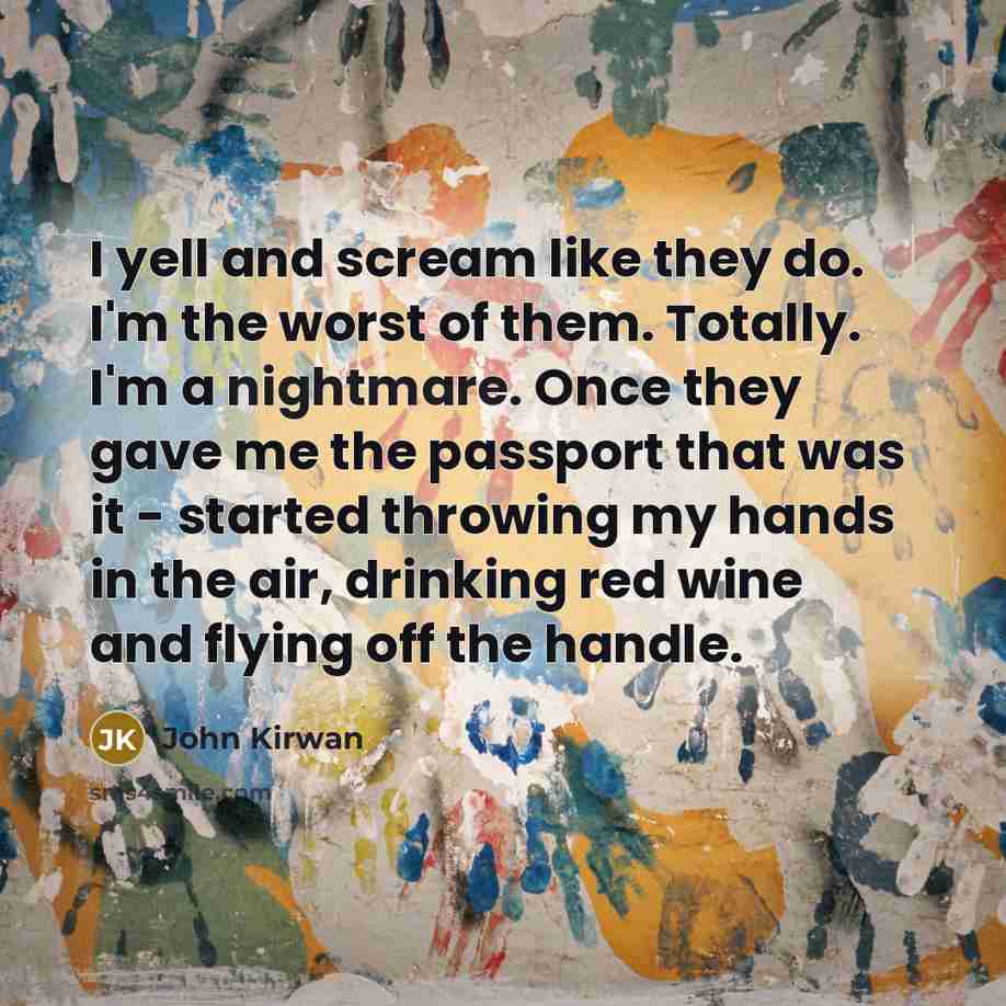 “I yell and scream like they do. I'm the worst…” quote by John Kirwan
