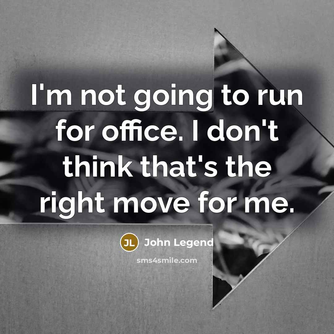 “I'm not going to run for office. I don't think…” quote by John Legend