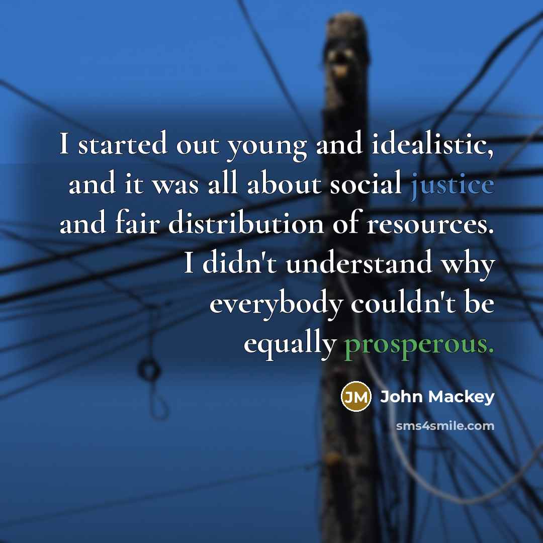 “I started out young and idealistic, and it was all…” quote by John Mackey