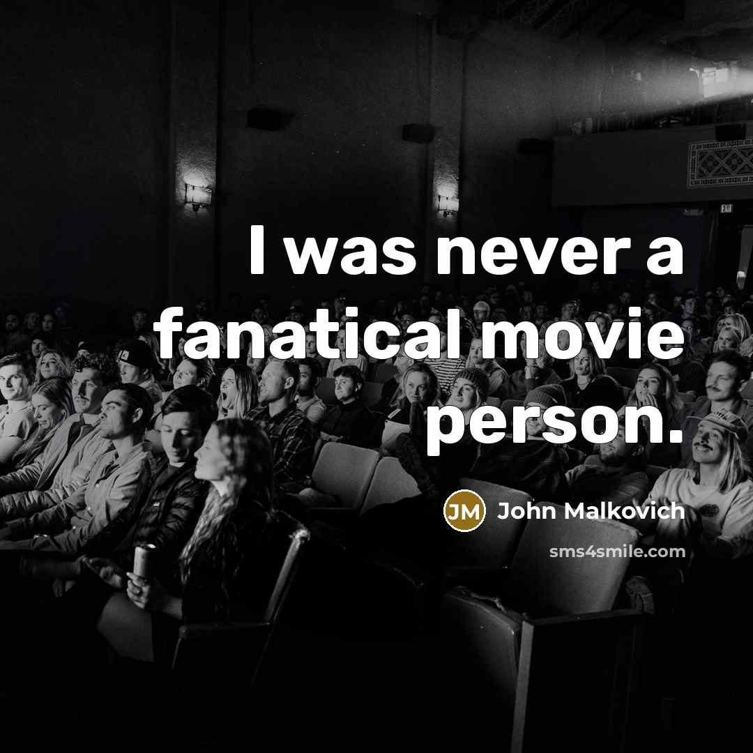 “I was never a fanatical movie person.…” quote by John Malkovich