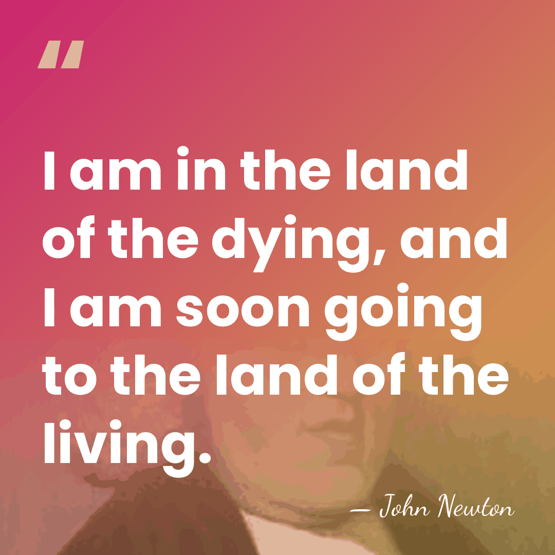 I am in the land of the dying, and I am soon&hellip; - John Newton