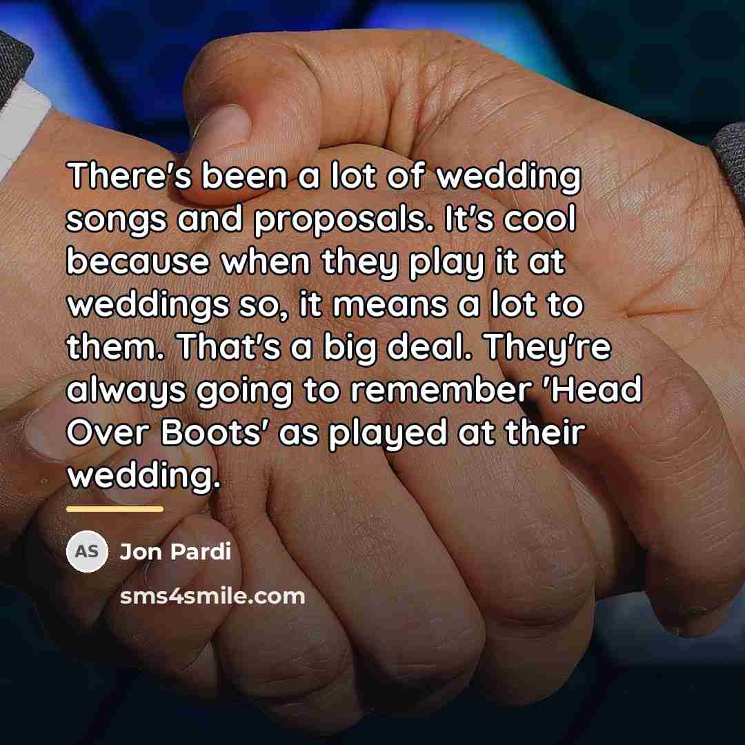 “There's been a lot of wedding songs and proposals. It's…” quote by Jon Pardi