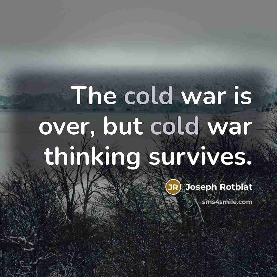 “The cold war is over, but cold war thinking survives.…” quote by Joseph Rotblat