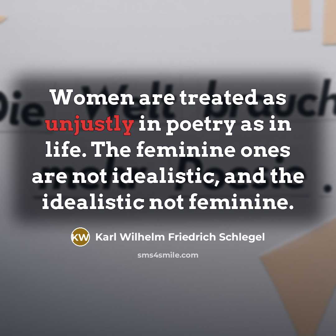 “Women are treated as unjustly in poetry as in life.…” quote by Karl Wilhelm Friedrich Schlegel