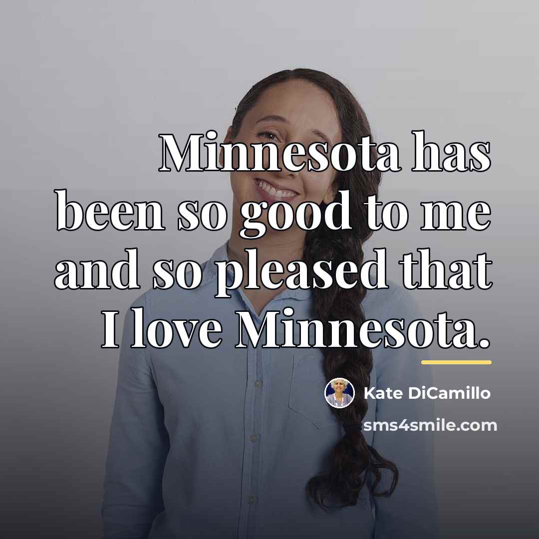 “Minnesota has been so good to me and so pleased…” quote by Kate DiCamillo